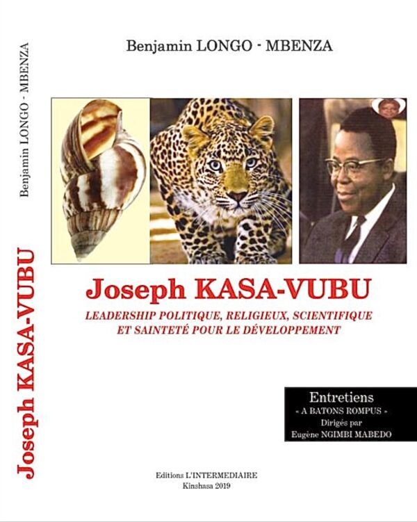 Joseph Kasa-Vubu: LEADERSHIP POLITIQUE, RELIGIEUX, SCIENTIFIQUE  ET SAINTETE POUR LE DEVELOPPEMENT